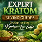 Expert Kratom Buying Guides To Help You Find Kratom For Sale
