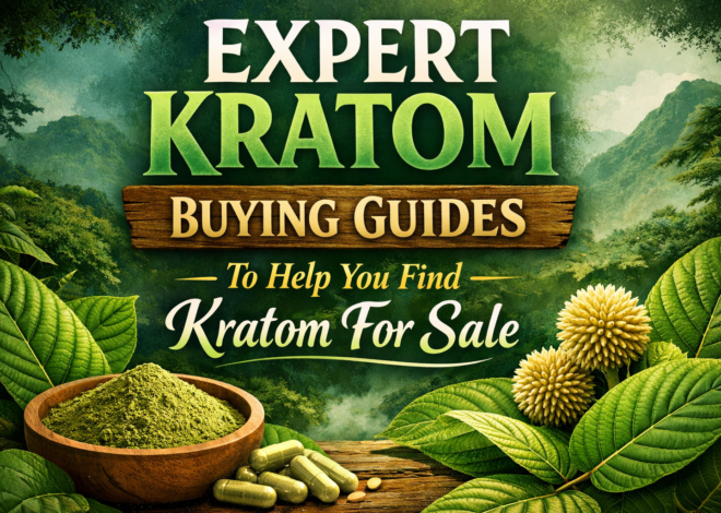 Expert Kratom Buying Guides To Help You Find Kratom For Sale