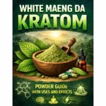 White Maeng Da Kratom Powder Guide With Uses and Effects